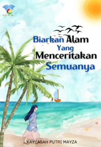Image of BIARKAN ALAM YANG MENCERITAKAN SEMUANYA