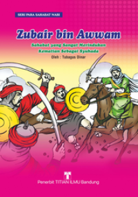 Image of ZUBAIR BIN AWWAM : SAHABAT YANG SANGAT MERINDUKAN KEMATIAN SEBAGAI SYUHADA
